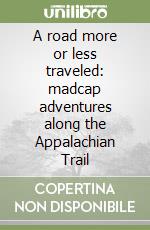 A road more or less traveled: madcap adventures along the Appalachian Trail libro