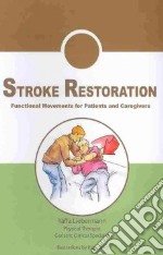 Stroke restoration: functional movements for patients and caregivers with illustrations of progressive exercises libro