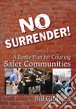 No surrender! A battle plan for creating safer communities