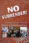 No surrender! A battle plan for creating safer communities libro