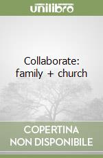 Collaborate: family + church