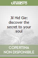 Jil Hid Gie: discover the secret to your soul