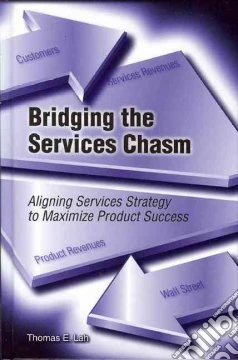 Bridging the services chasm. Aligning services strategy to maximize product success