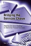 Bridging the services chasm. Aligning services strategy to maximize product success libro