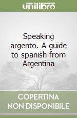 Speaking argento. A guide to spanish from Argentina