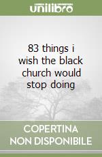 83 things i wish the black church would stop doing