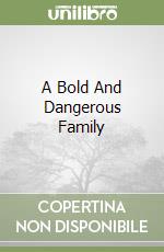 A Bold And Dangerous Family libro