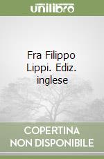 Fra Filippo Lippi. Ediz. inglese libro
