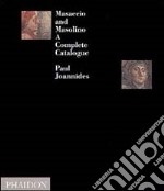 Masaccio and Masolino. A complete catalogue. Ediz. illustrata libro