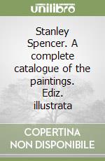 Stanley Spencer. A complete catalogue of the paintings. Ediz. illustrata libro