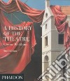 A history of the theatre. Ediz. illustrata libro