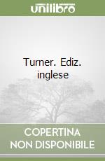 Turner. Ediz. inglese libro