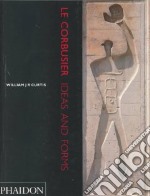 Le Corbusier. Ideas and forms. Ediz. illustrata
