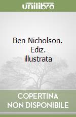 Ben Nicholson. Ediz. illustrata libro