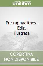 Pre-raphaelithes. Ediz. illustrata