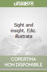 Sight and insight. Ediz. illustrata libro