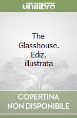 The Glasshouse. Ediz. illustrata