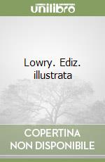Lowry. Ediz. illustrata