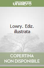 Lowry. Ediz. illustrata libro