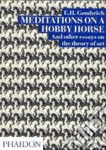 Meditations on a Hobby Horse and other essays on the theory of art. Ediz. illustrata libro