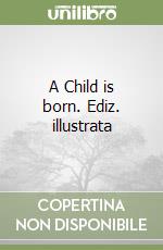 A Child is born. Ediz. illustrata