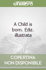 A Child is born. Ediz. illustrata libro