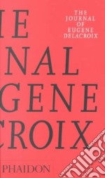 The journal of Eugène Delacroix. Ediz. illustrata libro