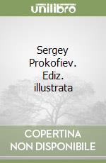 Sergey Prokofiev. Ediz. illustrata