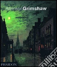 Atkinson Grimshaw. Ediz. inglese