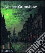 Atkinson Grimshaw. Ediz. inglese libro