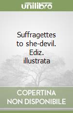 Suffragettes to she-devil. Ediz. illustrata