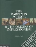 The Barbizon school and the origins of Impressionism. Ediz. illustrata libro