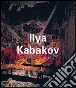 Ilya Kabakov. Ediz. illustrata libro