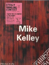 Mike Kelley. Ediz. illustrata libro