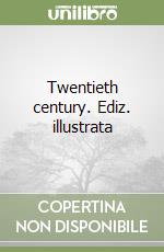 Twentieth century. Ediz. illustrata