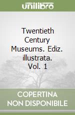 Twentieth Century Museums. Ediz. illustrata. Vol. 1 libro