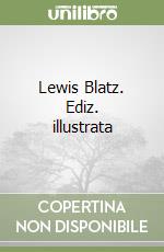 Lewis Blatz. Ediz. illustrata libro