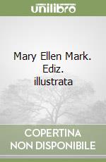 Mary Ellen Mark. Ediz. illustrata libro