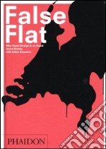 False Flat. Why Dutch design is so good. Ediz. illustrata libro