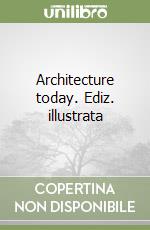 Architecture today. Ediz. illustrata libro