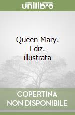 Queen Mary. Ediz. illustrata