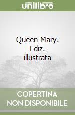 Queen Mary. Ediz. illustrata libro