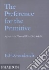 The preference for the primitive. Ediz. illustrata libro