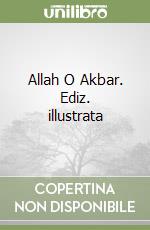 Allah O Akbar. Ediz. illustrata libro