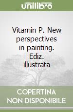 Vitamin P. New perspectives in painting. Ediz. illustrata libro