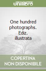 One hundred photographs. Ediz. illustrata libro