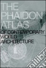 The Phaidon atlas of contemporary world architecture. Ediz. illustrata libro