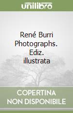 René Burri Photographs. Ediz. illustrata