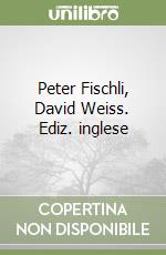 Peter Fischli, David Weiss. Ediz. inglese