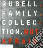 Not afraid. Rubell family collection. Ediz. illustrata